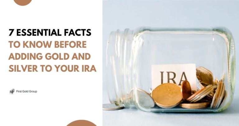 7 Essential Facts to Know Before Adding Gold and Silver to Your IRA
