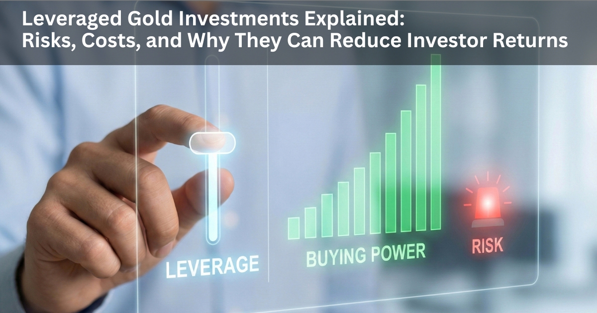Leveraged Gold Investments Explained Risks, Costs, and Why They Can Reduce Investor Returns